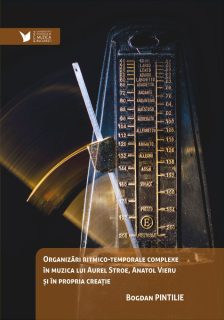 Organizări ritmico-temporale complexe în muzica lui Aurel Stroe, Anatol Vieru și în propria creație