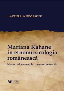 Mariana Kahane în etnomuzicologia românească. Memoria documentului: manuscrise inedite